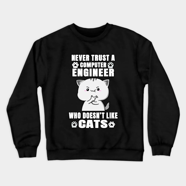 Computer Engineer Never Trust Someone Who Doesn't Like Cats Crewneck Sweatshirt by jeric020290